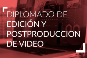 Diplomado de Edición y Post Produccion de Video