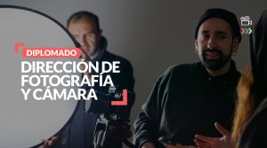 Diplomado Dirección de Fotografía y Cámara